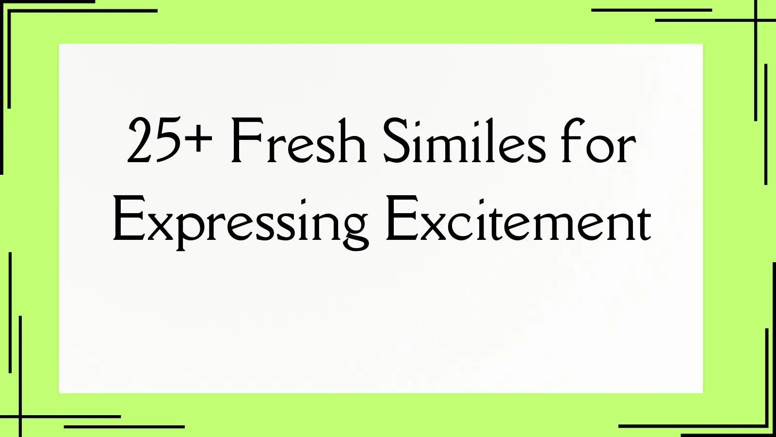 Read more about the article 25+ Fresh Similes for Expressing Excitement