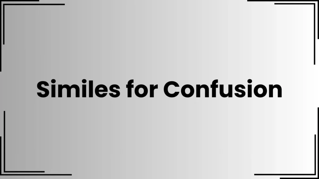 Similes for Confusion