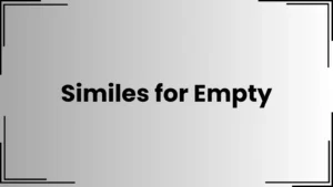 Read more about the article Similes for Empty: 25 Creative Ways to Say It<div class="last-updated" style="font-size:14px; font-weight:bold; color:#444; background:#f5f5f5; padding:10px; border-radius:5px; margin-top:10px; margin-bottom:20px;">
                 Last updated: May 17, 2025 at 5:06 am by Charles
            </div>