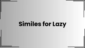 Read more about the article Similes for Lazy: Best Ways to Describe Laziness<div class="last-updated" style="font-size:14px; font-weight:bold; color:#444; background:#f5f5f5; padding:10px; border-radius:5px; margin-top:10px; margin-bottom:20px;">
                 Last updated: May 14, 2025 at 4:07 pm by Charles
            </div>