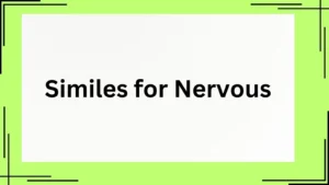 Read more about the article Similes for Nervous: 20+ Best Expressions