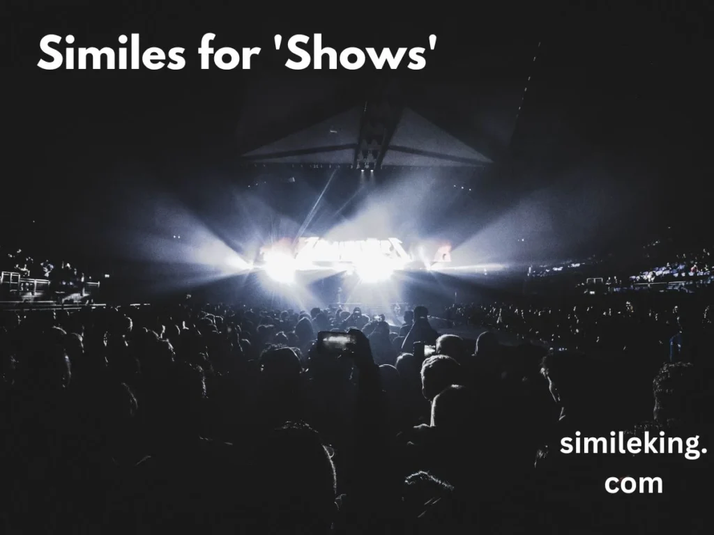 Similes for 'Shows'