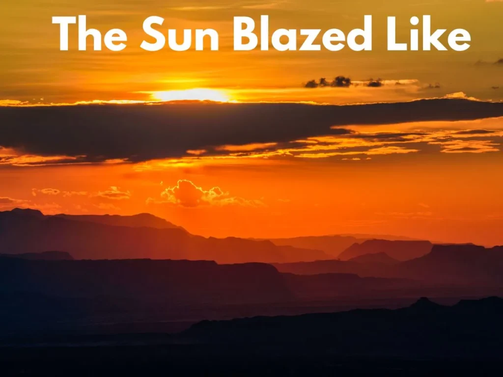 The Sun Blazed Like