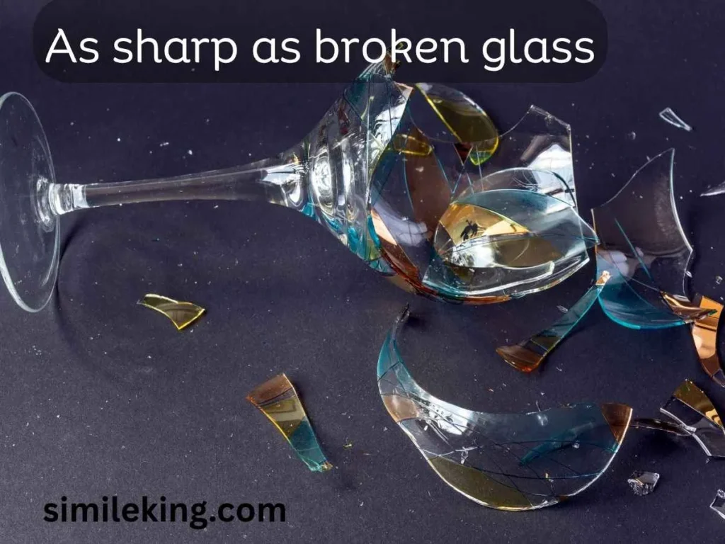 As sharp as broken glass