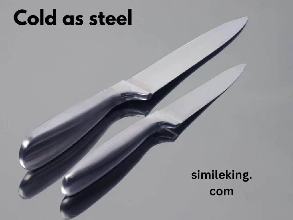 Cold as steel