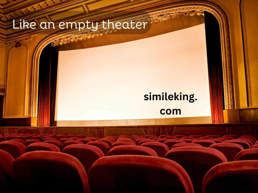 Like an empty theater