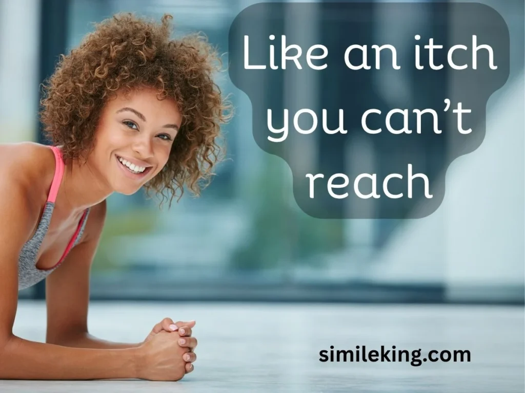 Like an itch you can’t reach