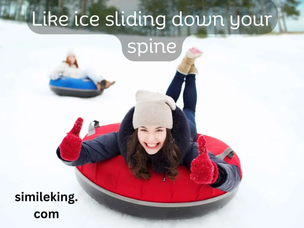 Like ice sliding down your spine
