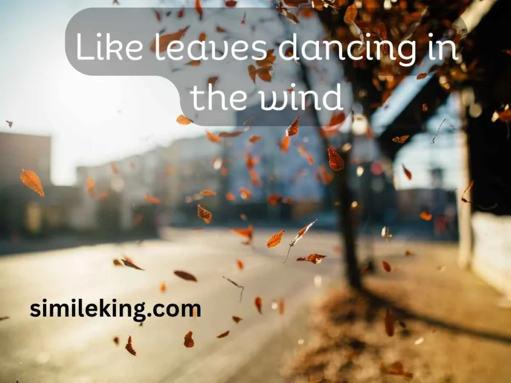 Like leaves dancing in the wind