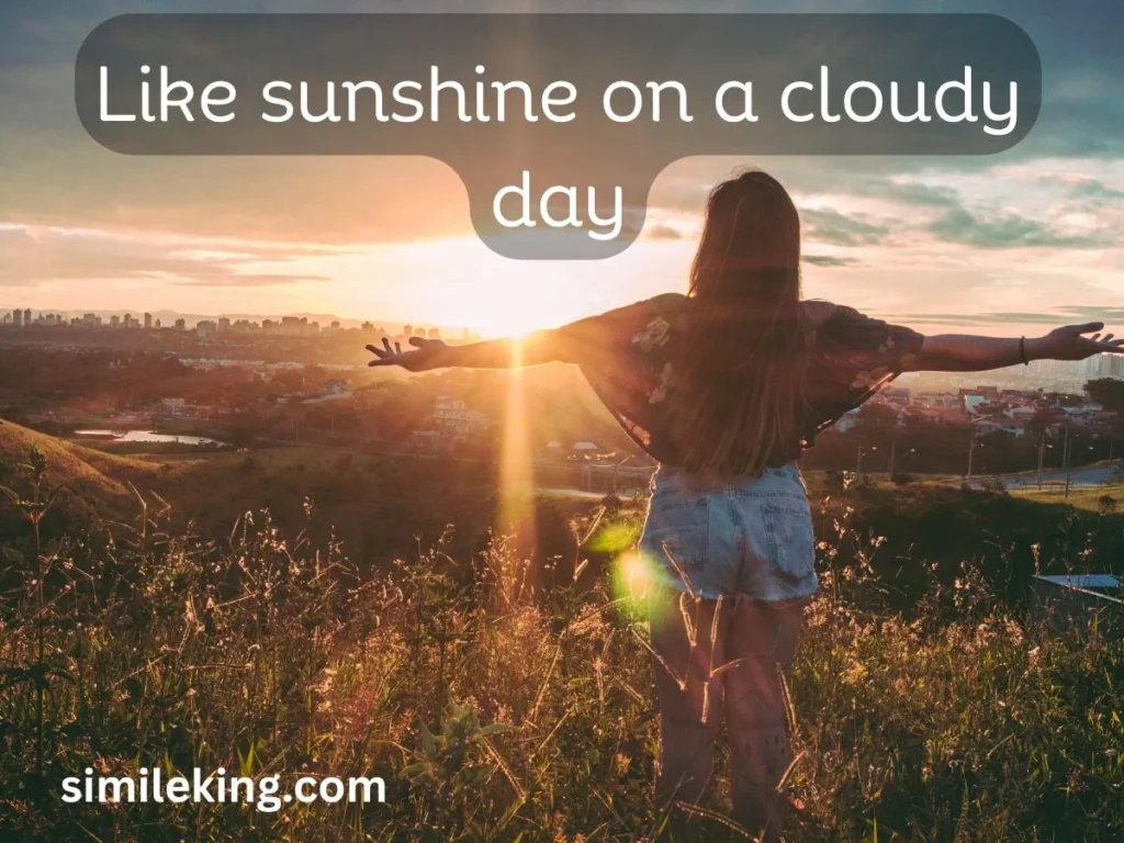 Like sunshine on a cloudy day