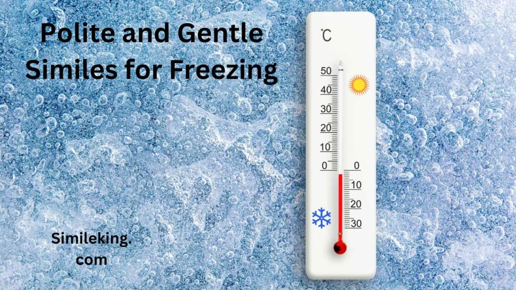 Polite and Gentle Similes for Freezing