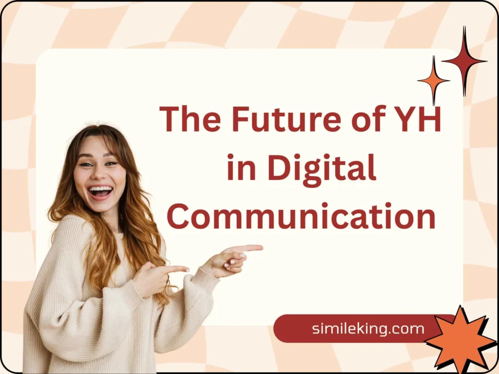 The Future of YH in Digital Communication