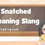 Snatched Meaning Slang: The Complete 2025 Guide